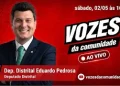 Deputado Eduardo Pedrosa é sabatinado ao vivo no “Vozes da Comunidade” neste sábado (2)